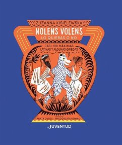 Cover Nolens volens, lo quieras o no : casi 100 máximas latinas y algunas griegas