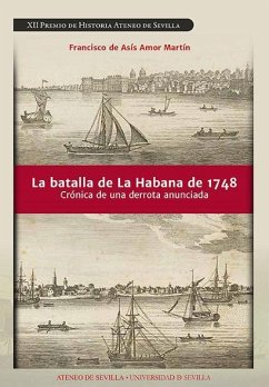 La batalla de La Habana de 1748 : crónica de una derrota anunciada - Amor Martín, Francisco