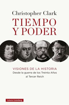 Tiempo y poder : visiones de la historia, desde la guerra de los Treinta Años al Tercer Reich - Clark, Christopher