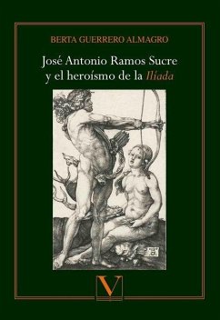 José Antonio Ramos Sucre y el heroísmo de la Ilíada - Guerrero Almagro, Berta