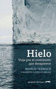 Hielo : viaje por el continente que desaparece - Tedesco, Marco; Flores D'Arcais, Alberto