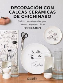 Decoración Con Calcas Cerámicas de Chichinabo: Todo Lo Que Debes Saber Para Decorar Tus Propias Piezas - Zaro, Patricia