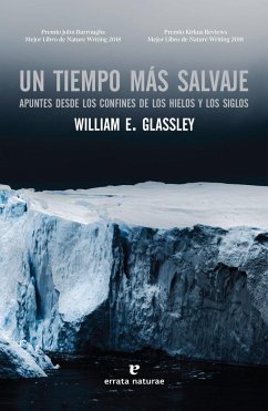 Un tiempo más salvaje : apuntes desde los confines de los hielos y los siglos - Glassley, William E.