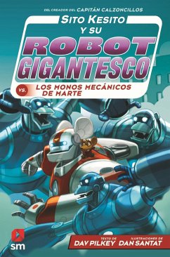 Sito Kesito y su robot gigantesco contra los monos mecánicos de Marte - Pilkey, Dav; Santat, Dan