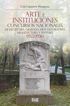 Cover Arte e instituciones : concursos nacionales de escultura, grabado, arte decorativo, arquitectura y pintura, 1922-1936