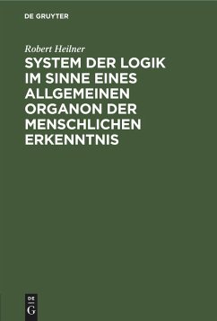 System der Logik im Sinne eines allgemeinen Organon der menschlichen Erkenntnis - Heilner, Robert