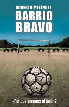 Barrio bravo : ¿por qué amamos el balón? - Meléndez, Roberto