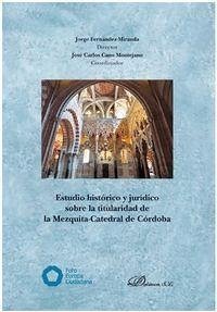 Estudio histórico y jurídico sobre la titularidad de la Mezquita-Catedral de Córdoba - Cano Montejano, José Carlos