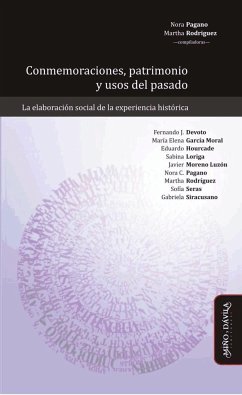 Conmemoraciones, patrimonio y usos del pasado : la elaboración social de la experiencia histórica