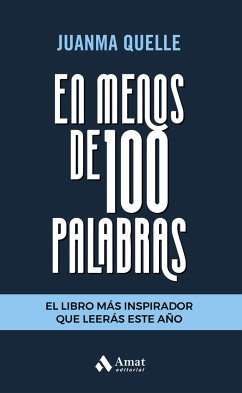 En menos de 100 palabras : el libro más inspirador que leerás este año - Quelle, Juan Manuel