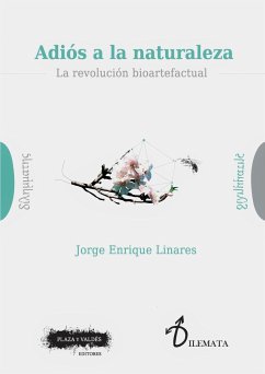 Adiós a la naturaleza : la revolución bioartefactual - Linares Salgado, Jorge E.