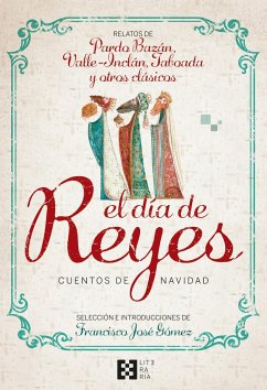 El día de Reyes : cuentos de Navidad : relatos de Pardo Bazán, Valle-Inclán, Taboada y otros clásicos - Gómez, Francisco José; V. V. A. A.