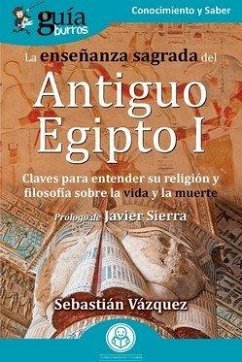 GuíaBurros La enseñanza sagrada del Antiguo Egipto I
