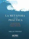 La metáfora en la práctica : una guía profesional para usar la ciencia del lenguaje en psicoterapia