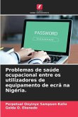 Problemas de saúde ocupacional entre os utilizadores de equipamento de ecrã na Nigéria.