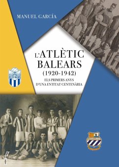 L'Atlètic Balears, 1920-1942 : els primers anys duna entitat centenària - García Gargallo, Manuel