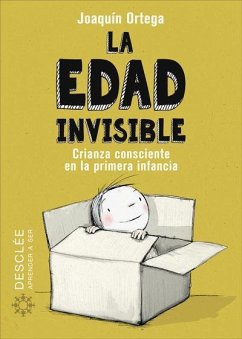 La edad invisible : crianza consciente en la primera infancia - Ortega Herranz, Joaquín