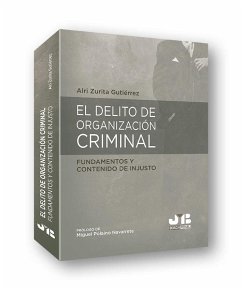 El delito de organización criminal : fundamentos y contenido de injusto - Zurita Gutiérrez, Alri