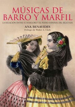 Músicas de barro y marfil : la relación entre el folklore y el piano español del siglo XIX - Benavides González, Ana