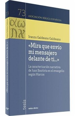 Mira que envío mi mensajero delante de ti-- : la caracterización narrativa de Juan Bautista en el Evangelio según Marcos - Galdeano Galdeano, Iranzu