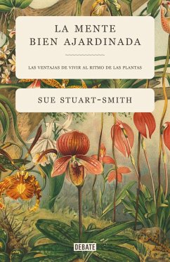 Cover La mente bien ajardinada : las ventajas de vivir al ritmo de las plantas