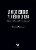 LA NUEVA IZQUIERDA Y LA DÉCADA DE 1960: [Textos inéditos de Herbert Marcuse]