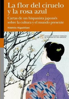 Cover La flor del ciruelo y la rosa azul : cartas de un hispanista japonés sobre la cultura y el mundo presente