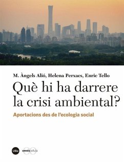 Què hi ha darrere la crisi ambiental? : aportacions des de l'ecologia social - Tello Aragay, Enric; M. Àngels Alió; Helena Perxacs