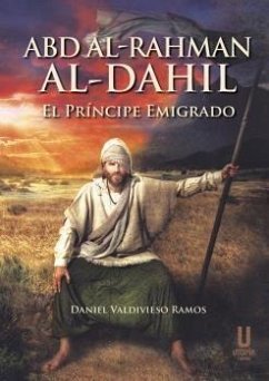 Abd al-Rahman al-Dahil : el príncipe emigrado - Valdivieso Ramos, Daniel