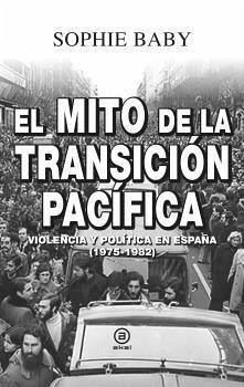 Cover El mito de la transición pacífica : violencia y política en España, 1975-1982
