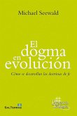 El dogma en evolución : cómo se desarrollan las doctrinas de fe