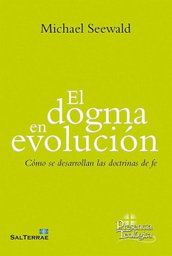 El dogma en evolución : cómo se desarrollan las doctrinas de fe - Seewald, Michael