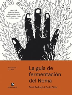 La guía de fermentación de Noma : incluye k?ji, kombuchas, salsas sh?yu, misos, vinagres, garum, fermentos lácticos y frutas y hortalizas negras (Foundations of Flavor) - Redzepi, René; Zilber, David