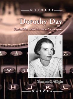 Dorothy Day : periodista, activista social y pacifista - Wright, Terrence C.