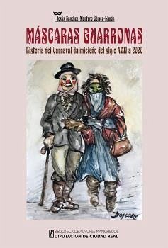 Máscaras guarronas : historia del Carnaval daimieleño del siglo XVII a 2020 - Sánchez-Mantero Gómez-Limón, Jesús