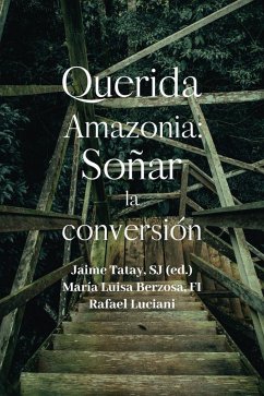 Querida Amazonia : soñar la conversión - Luciani Rivero, Rafael; Tatay, Jaime; Berzosa, María Luisa