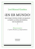 ¡En er mundo! : de cómo Nueva York le mangó a París la idea moderna de flamenco : flamenconautas 1. Pioneros y conquistadoras