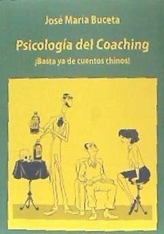 Psicología del coaching : ¡basta ya de cuentos chinos! - Buceta, José María