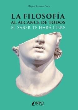 LA FILOSOF?A AL ALCANCE DE TODOS EL SABER TE HAR? LA FILOSOF?A AL ALCANCE DE TODOS EL SABER TE HAR?