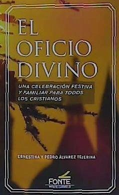 El oficio divino : una celebración festiva y familiar para todos los cristianos - Álvarez Tejerina, Ernestina; Álvarez Tejerina, Pedro