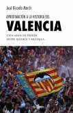 Aproximación a la historia del Valencia : cien años de pasión entre Algirós y Mestalla