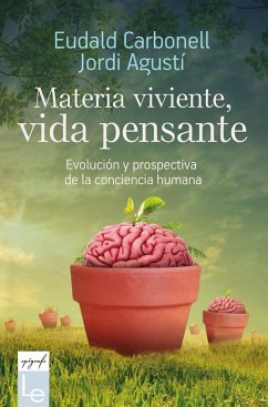Materia viviente, vida pensante : evolución y prospectiva de la conciencia humana - Carbonell I Roura, Eudald; Agustí Ballester, Jordi
