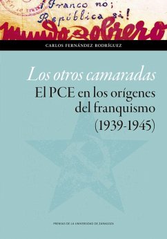 Los Otros Camaradas. El Pce En Los Orígenes Del Franquismo (1939-1945)