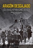Aragón desgajado : los exilios republicanos de 1939 Aragón desgajado : los exilios republicanos de 1939