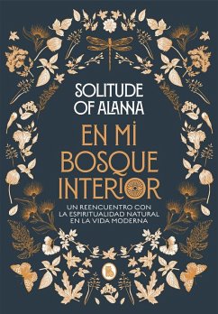 En mi bosque interior : un reencuentro con la espiritualidad natural en la vida moderna - Solitude of Alanna