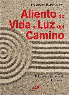 Aliento de vida y luz del camino : el espíritu, intérprete de la palabra - Kadowaki, J. Kakichi