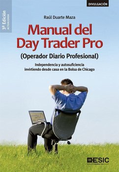 Manual del Day trader pro : operador diario profesional : independencia y autosuficiencia invirtiendo desde casa en la bolsa de Chicago - Duarte Maza, Raúl