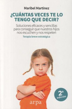 ¿Cuántas veces te lo tengo que decir? : soluciones eficaces y sencillas para conseguir que nuestros hijos nos escuchen y nos respeten - Martínez Domínguez, Maribel