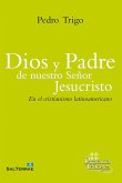 Dios y Padre de nuestro Señor Jesucristo : en el cristianismo latinoamericano