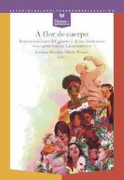 A flor de cuerpo : representaciones del género y de las disidencias sexo-genéricas en Latinoamérica - Luciana Moreira; Doris Wieser